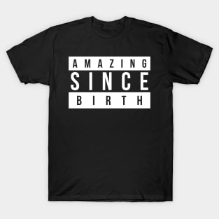 Amazing Since Birth T-Shirt